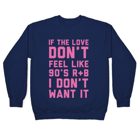 If The Love Don't Feel Like 90s R&B Crewneck Sweatshirt