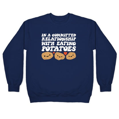 In A Committed Relationship With Eating Potatoes Crewneck Sweatshirt