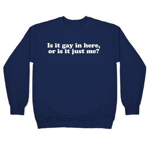 Is it Gay in Here? Crewneck Sweatshirt