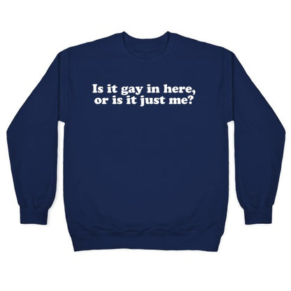 Is it Gay in Here? Crewneck Sweatshirt