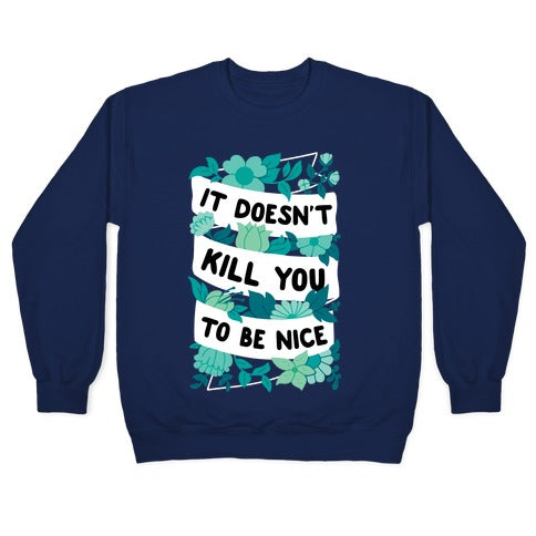 It Doesn't Kill You To Be Nice Crewneck Sweatshirt