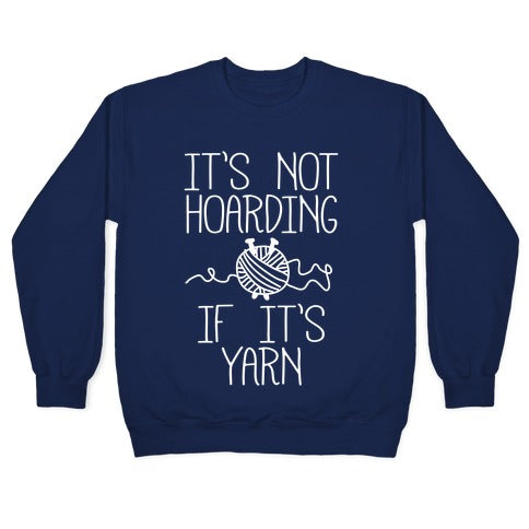 It's Not Hoarding If It's Yarn Crewneck Sweatshirt