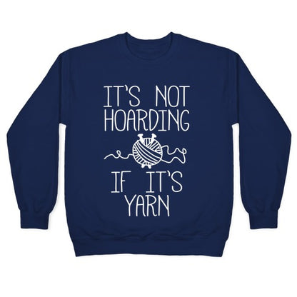 It's Not Hoarding If It's Yarn Crewneck Sweatshirt