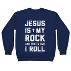 Jesus is My Rock and That's How I Roll Crewneck Sweatshirt