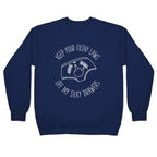 Keep Your Filthy Law Off My Silky Drawers Crewneck Sweatshirt