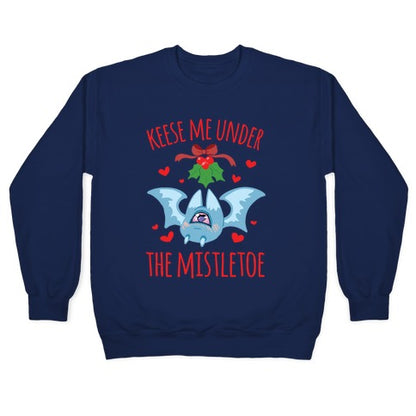 Keese Me Under The Mistletoe Crewneck Sweatshirt