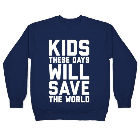 Kids These Days Will Save The World Crewneck Sweatshirt