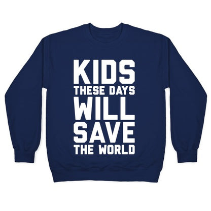 Kids These Days Will Save The World Crewneck Sweatshirt