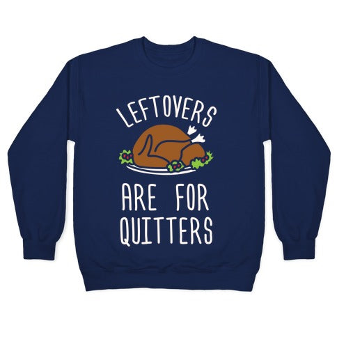 Leftovers Are For Quitters Crewneck Sweatshirt