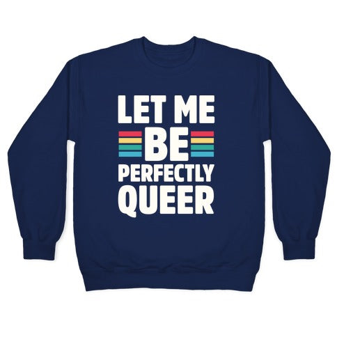 Let Me Be Perfectly Queer Crewneck Sweatshirt