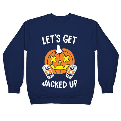 Let's Get Jacked Up (White) Crewneck Sweatshirt