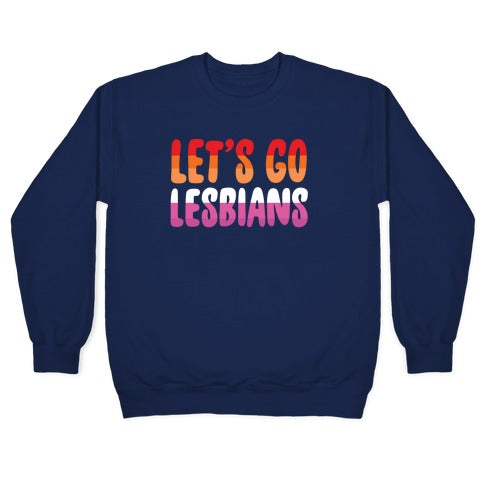 Let's Go, Lesbians Crewneck Sweatshirt