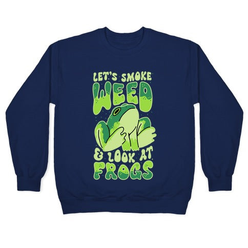 Let's Smoke Weed & Look At Frogs Crewneck Sweatshirt