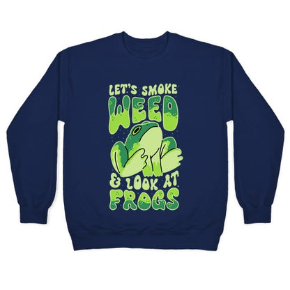 Let's Smoke Weed & Look At Frogs Crewneck Sweatshirt