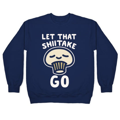 Let That Shiitake Go White Print Crewneck Sweatshirt