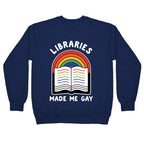 Libraries Made Me Gay Crewneck Sweatshirt