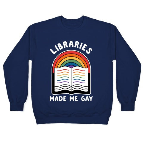 Libraries Made Me Gay Crewneck Sweatshirt