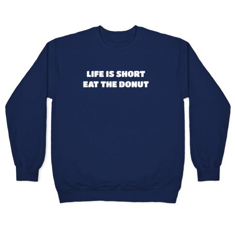 Life Is Short, Eat The Donut! Crewneck Sweatshirt