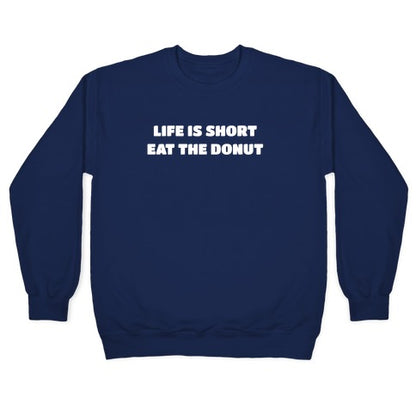Life Is Short, Eat The Donut! Crewneck Sweatshirt
