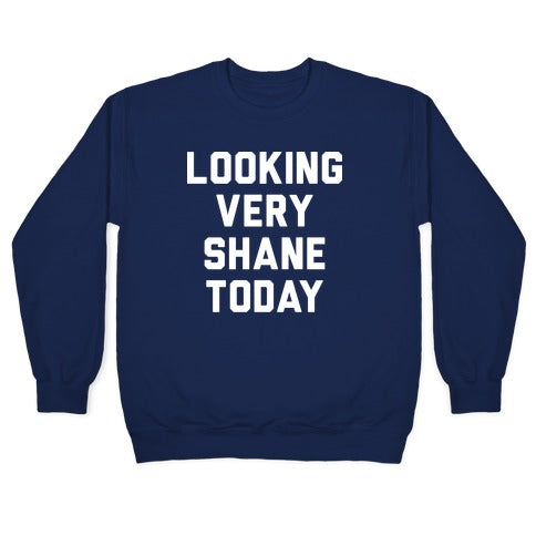 Looking Very Shane Today Crewneck Sweatshirt