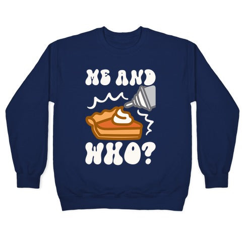 Me and Who Pumpkin Pie Parody Crewneck Sweatshirt