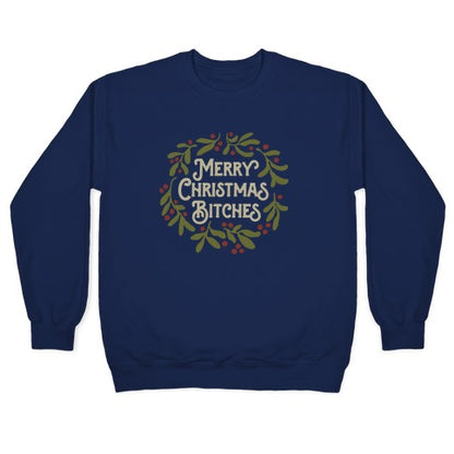 Merry Christmas Bitches Crewneck Sweatshirt