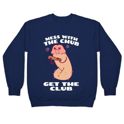 Mess With The Chub, Get The Club Penis Crewneck Sweatshirt