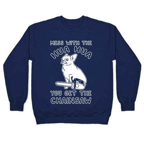 Mess With The Hua Hua You Get The Chainsaw White Print Crewneck Sweatshirt