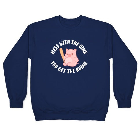 Mess With The Oink You Get The Boink Crewneck Sweatshirt