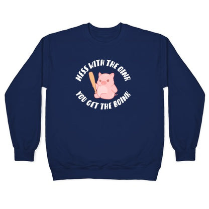 Mess With The Oink You Get The Boink Crewneck Sweatshirt