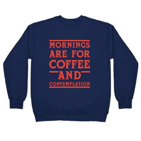Morning Are For Coffee And Contemplation Crewneck Sweatshirt