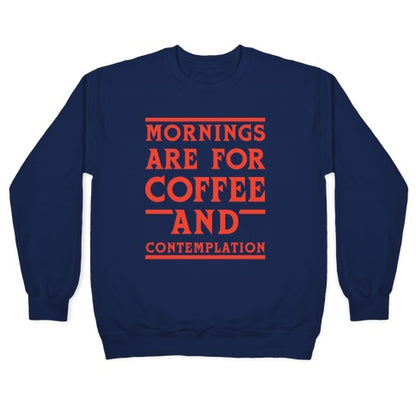 Morning Are For Coffee And Contemplation Crewneck Sweatshirt