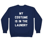 My Costume is in the Laundry Crewneck Sweatshirt