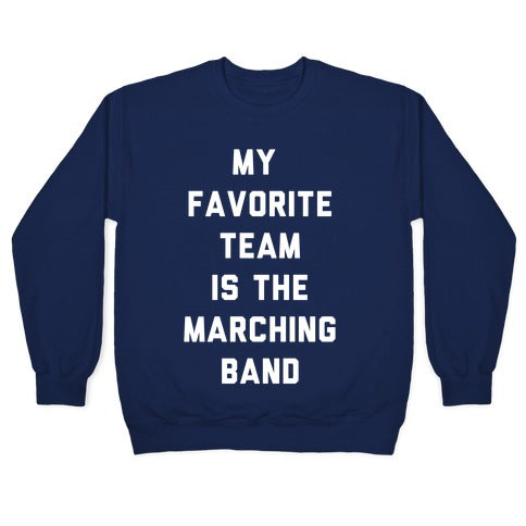 My Favorite Team is the Marching Band Crewneck Sweatshirt