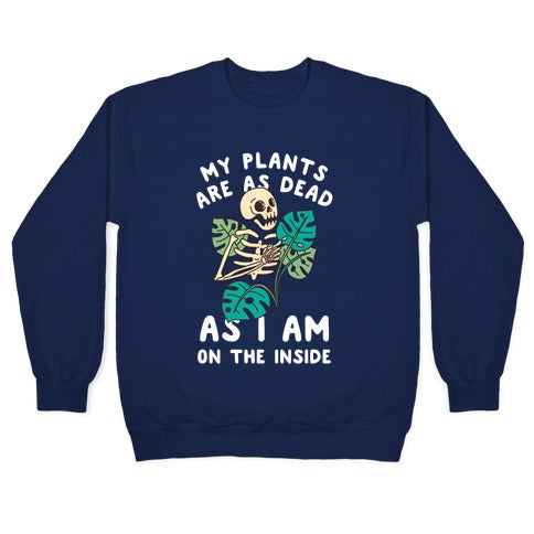 My Plants Are As Dead As I Am On The Inside Crewneck Sweatshirt