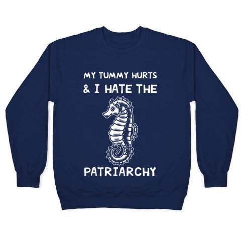 My Tummy Hurts & I Hate The Patriarchy Crewneck Sweatshirt