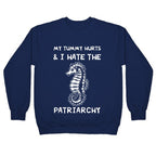 My Tummy Hurts & I Hate The Patriarchy Crewneck Sweatshirt