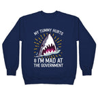 My Tummy Hurts & I'm Mad At The Government (Shark) Crewneck Sweatshirt