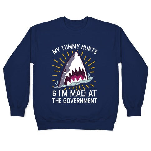 My Tummy Hurts & I'm Mad At The Government (Shark) Crewneck Sweatshirt