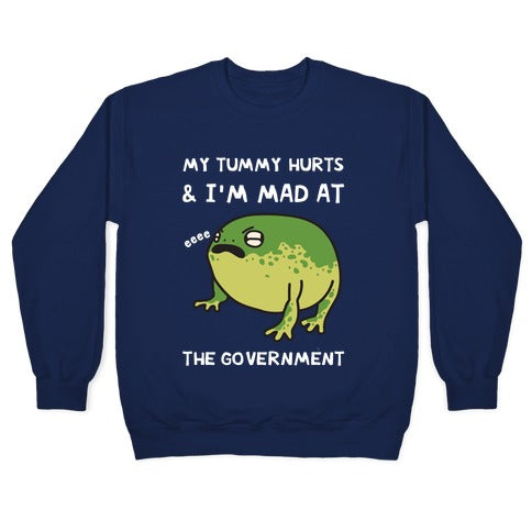 My Tummy Hurts & I'm Mad At The Government Crewneck Sweatshirt