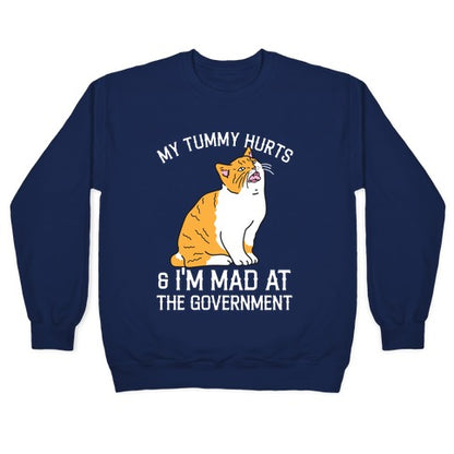 My Tummy Hurts & I'm Mad At The Government Crewneck Sweatshirt