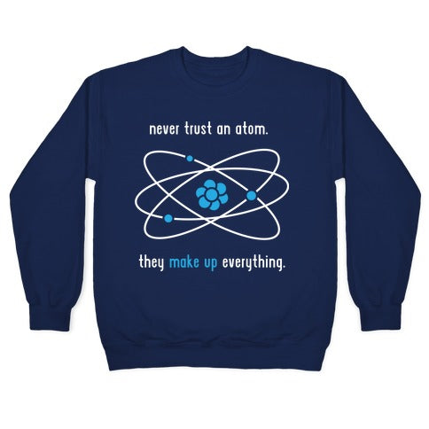 Never Trust an Atom Crewneck Sweatshirt