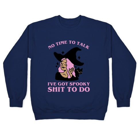 No Time To Talk I've Got Spooky Shit To Do Crewneck Sweatshirt