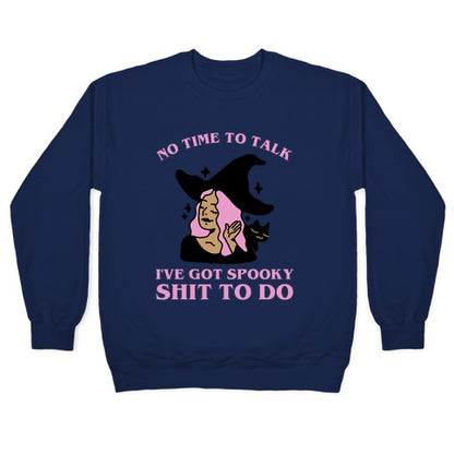 No Time To Talk I've Got Spooky Shit To Do Crewneck Sweatshirt