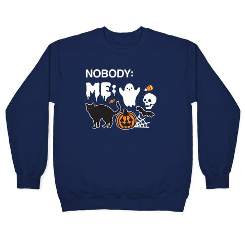 Nobody: Me: HALLOWEEN Crewneck Sweatshirt