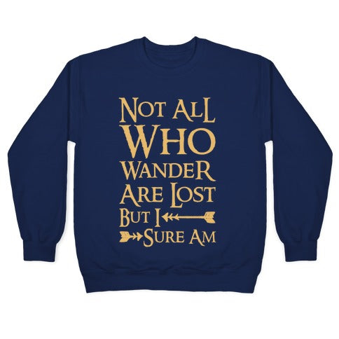 Not All Who Wander Are Lost But I Sure Am Crewneck Sweatshirt