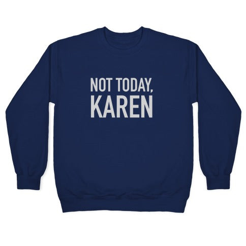 Not Today Karen Crewneck Sweatshirt