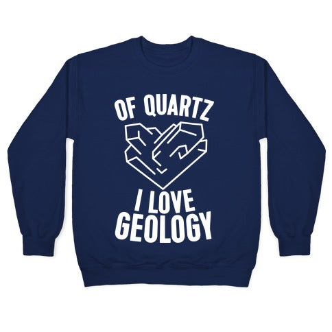 Of Quartz I Love Geology Crewneck Sweatshirt