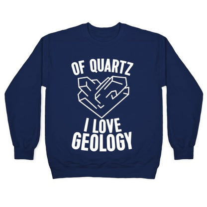 Of Quartz I Love Geology Crewneck Sweatshirt