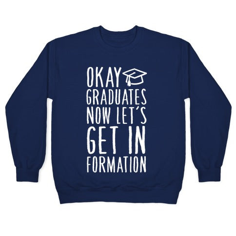 Okay Graduates Now Let's Get In Formation Crewneck Sweatshirt